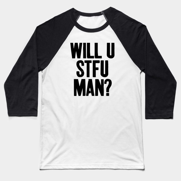 WILL U STFU MAN? Baseball T-Shirt by NAYAZstore